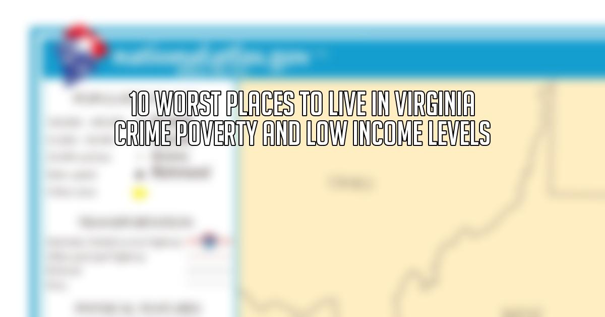 10 Worst Places to Live in Virginia Crime Poverty and Low Income Levels