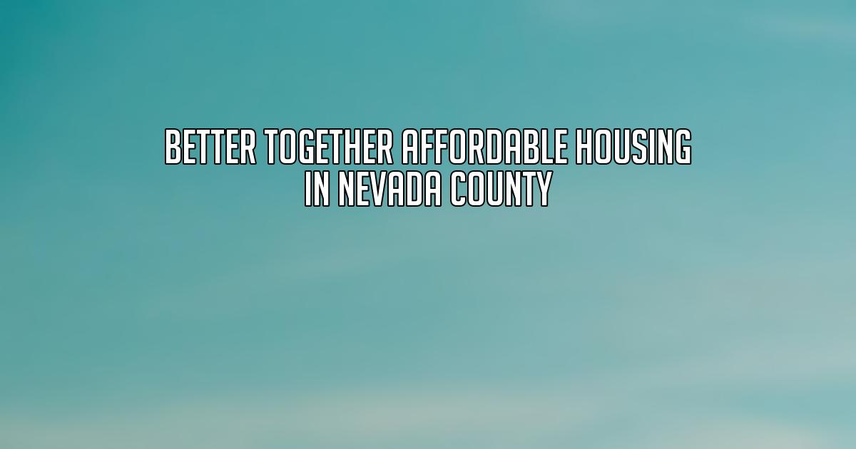 Better Together Affordable Housing in Nevada County