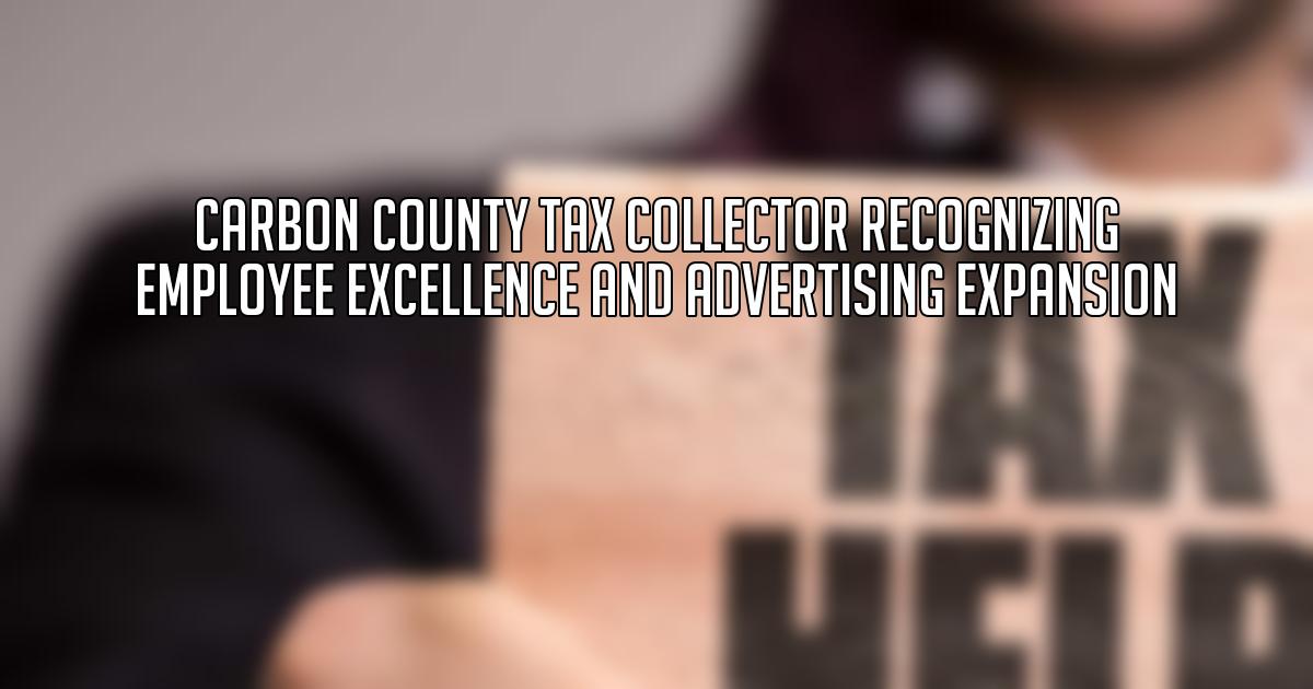 Carbon County Tax Collector Recognizing Employee Excellence and Advertising Expansion