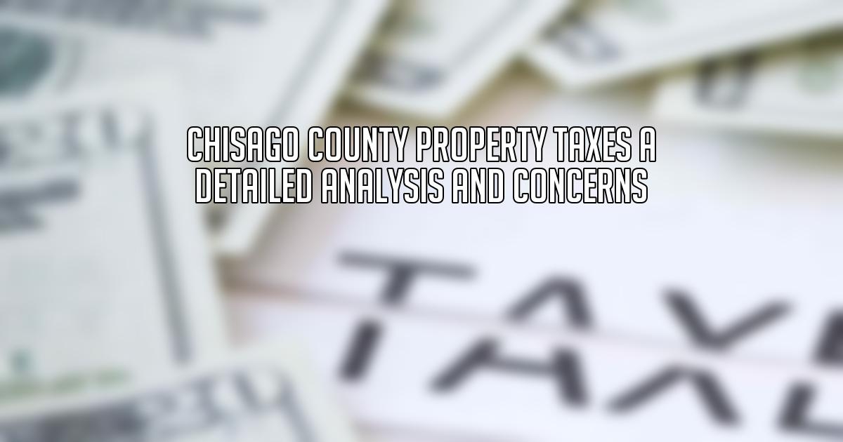 Chisago County Property Taxes A Detailed Analysis and Concerns