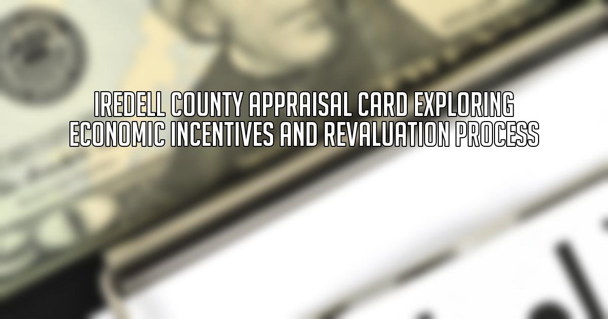 Iredell County Appraisal Card Exploring Economic Incentives and Revaluation Process