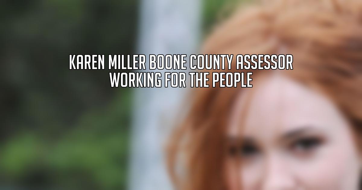 Karen Miller Boone County Assessor Working for the People