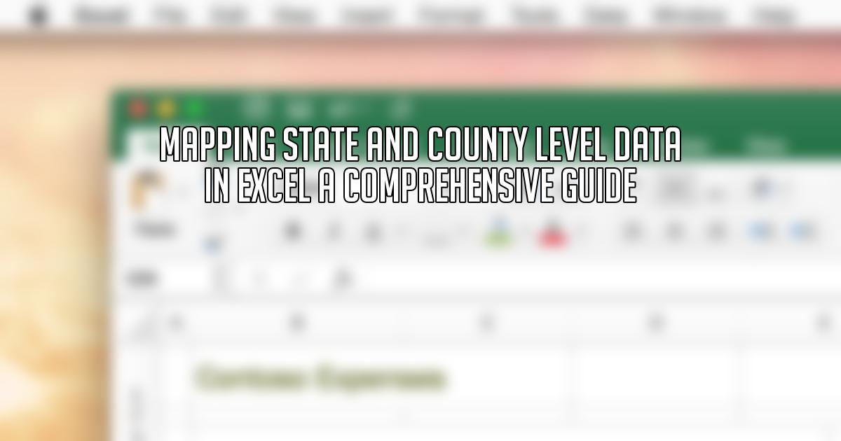 Mapping State and County Level Data in Excel A Comprehensive Guide