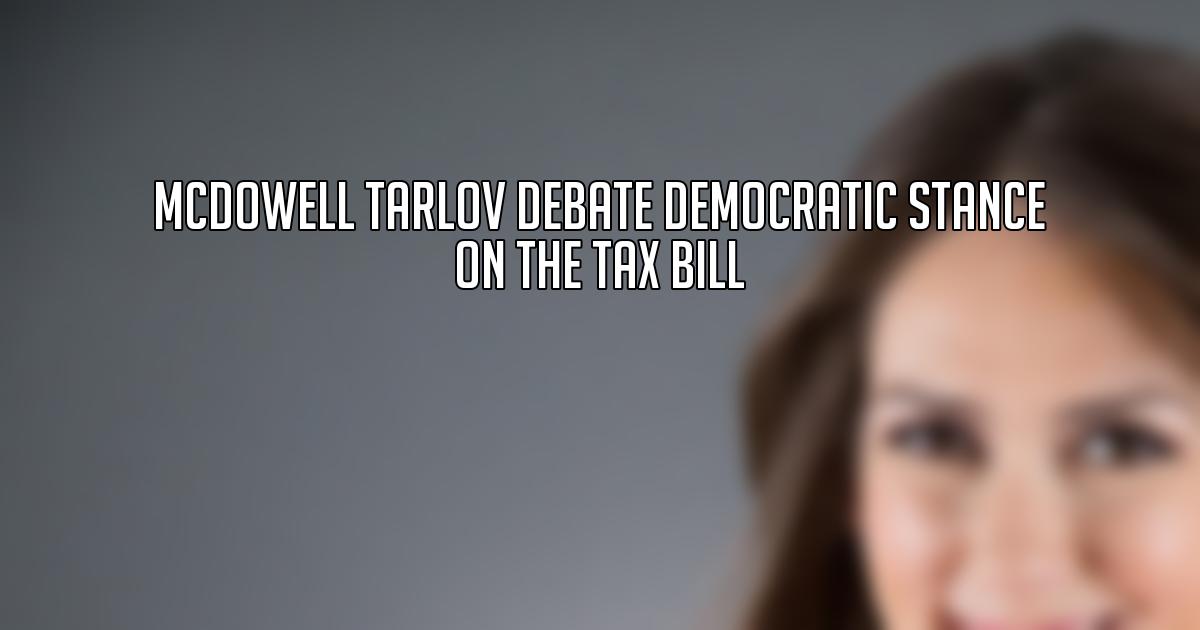 McDowell Tarlov Debate Democratic Stance on the Tax Bill