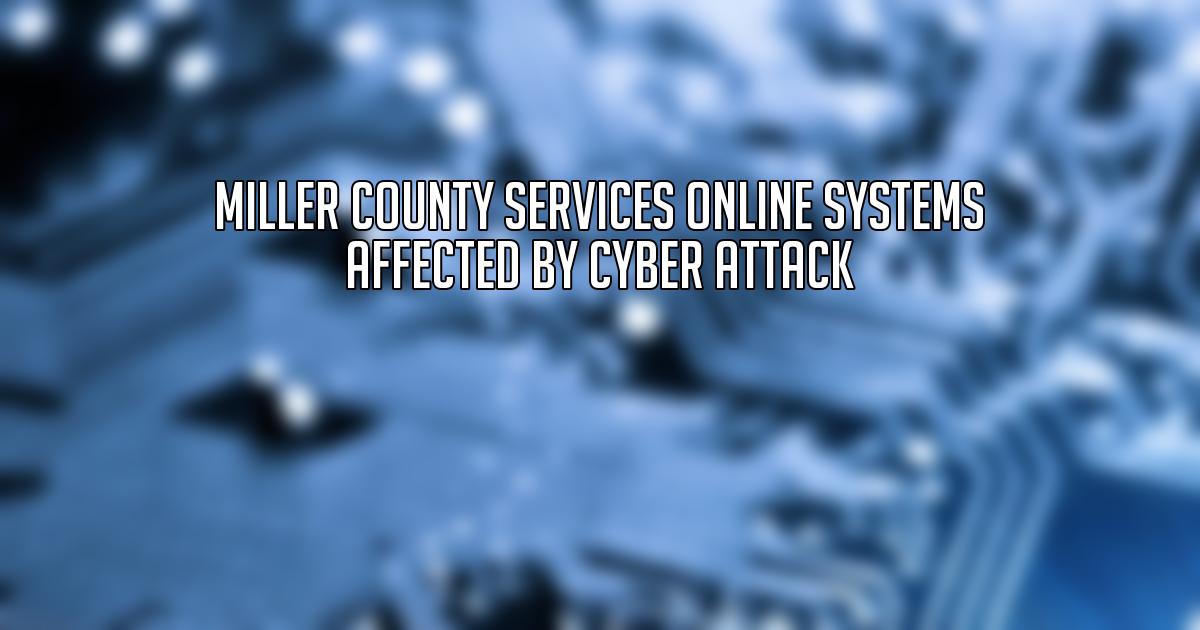 Miller County Services Online Systems Affected by Cyber Attack