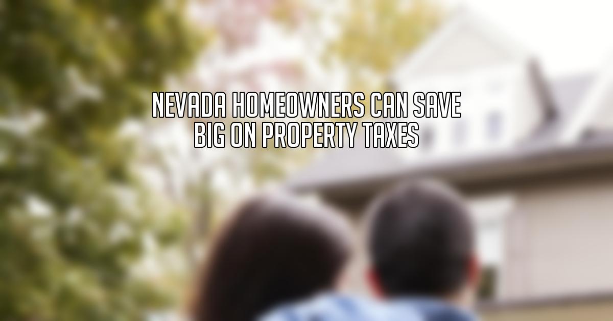 Nevada Homeowners Can Save Big on Property Taxes