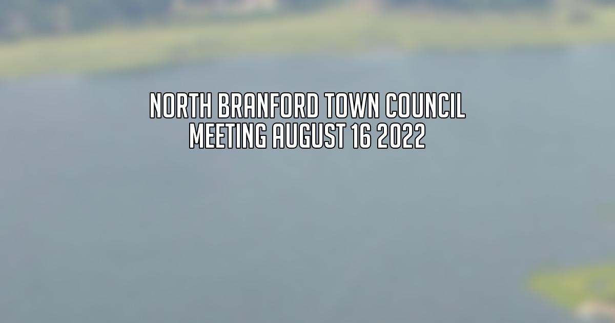 North Branford Town Council Meeting August 16 2022
