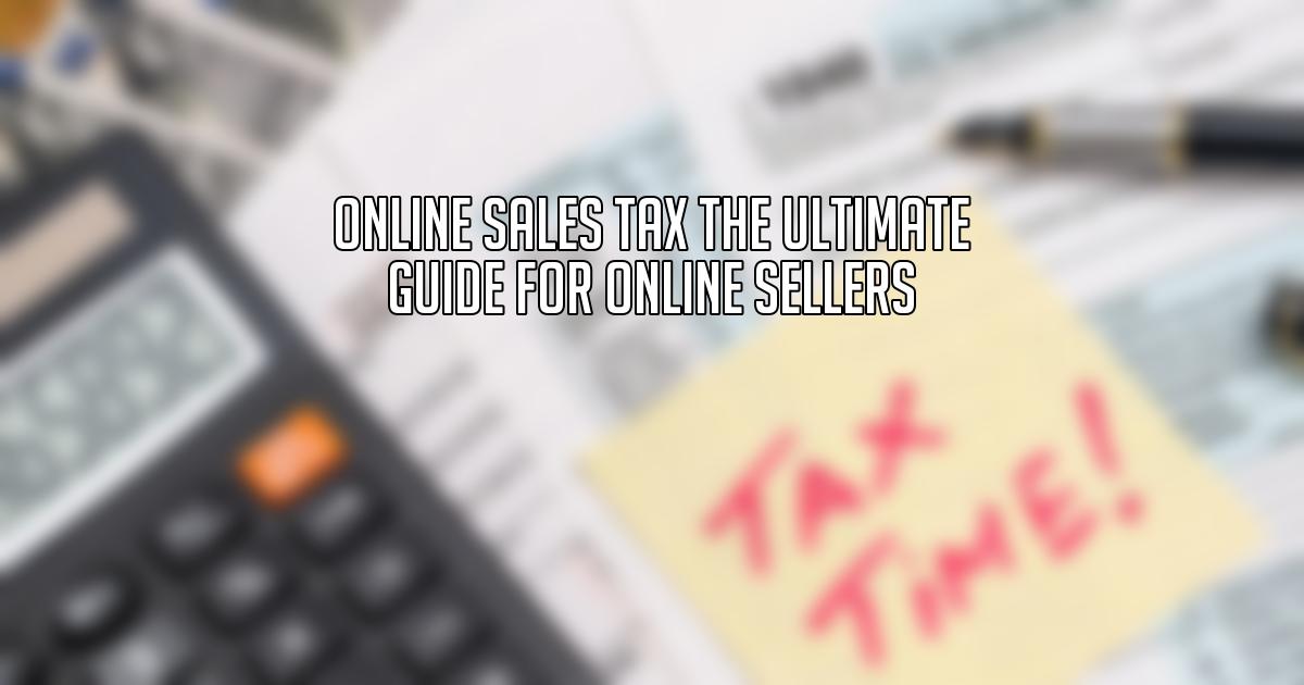 Online Sales Tax The Ultimate Guide for Online Sellers