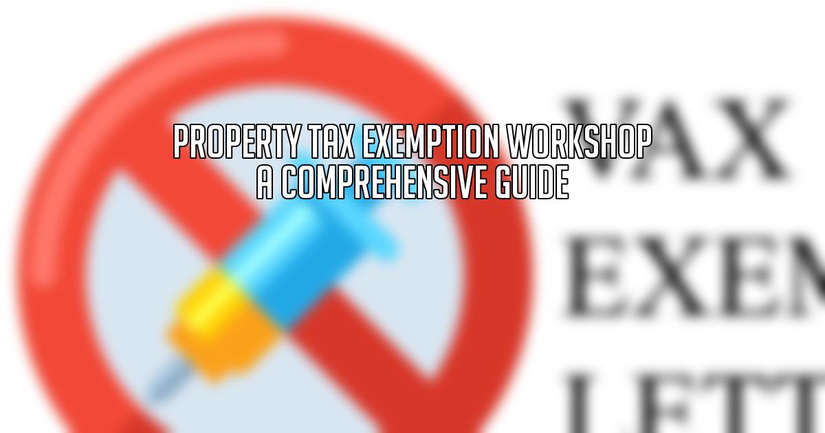Property Tax Exemption Workshop A Comprehensive Guide