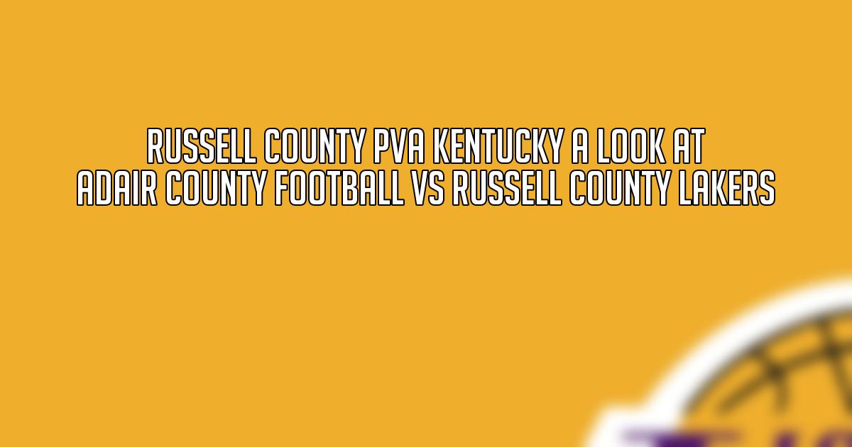 Russell County PVA Kentucky A Look at Adair County Football VS Russell County Lakers