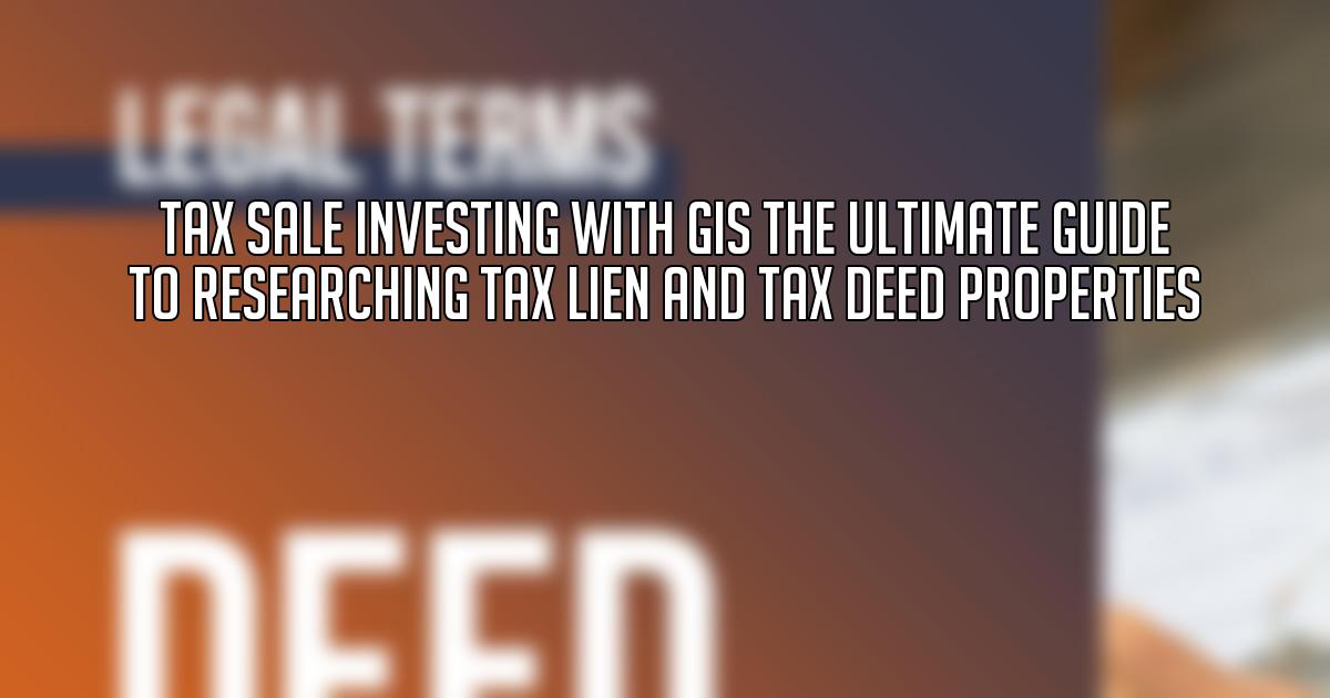 Tax Sale Investing With GIS The Ultimate Guide to Researching Tax Lien and Tax Deed Properties