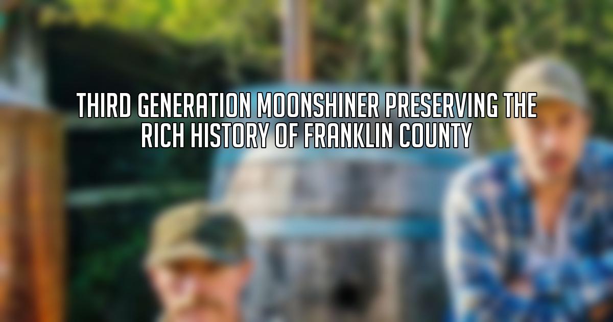 Third Generation Moonshiner Preserving the Rich History of Franklin County