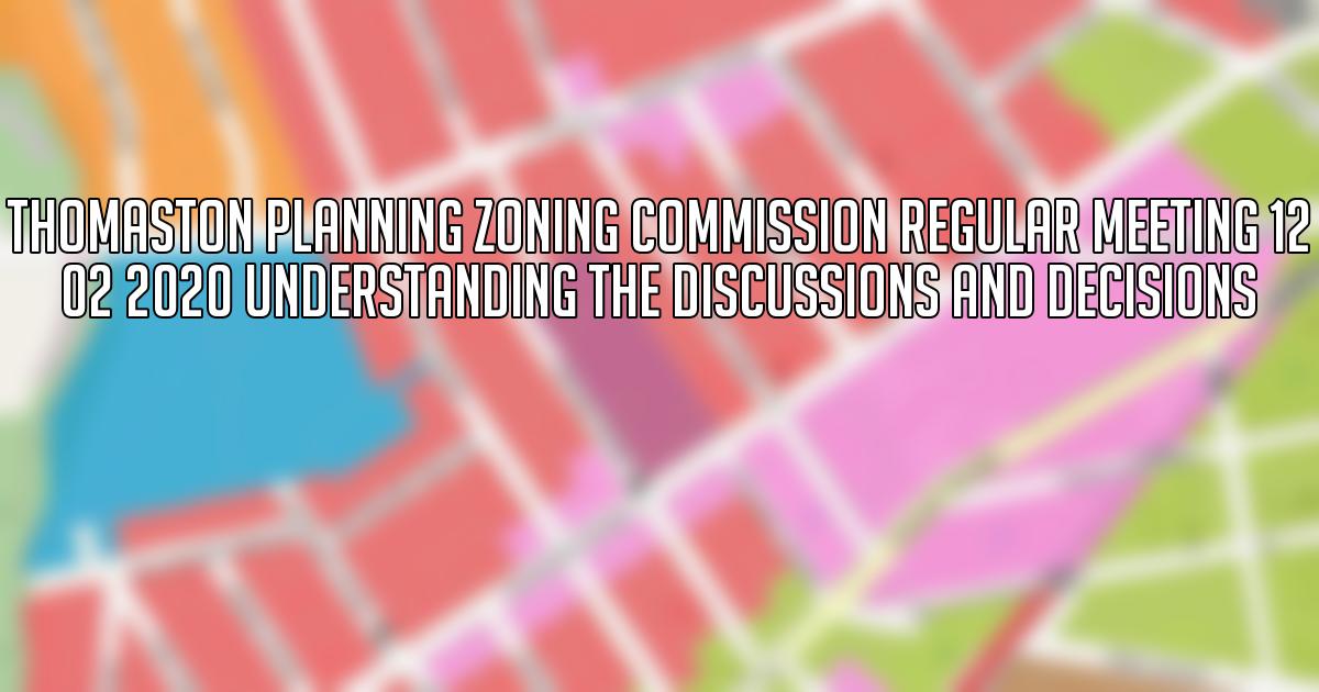 Thomaston Planning Zoning Commission Regular Meeting 12 02 2020 Understanding the Discussions and Decisions