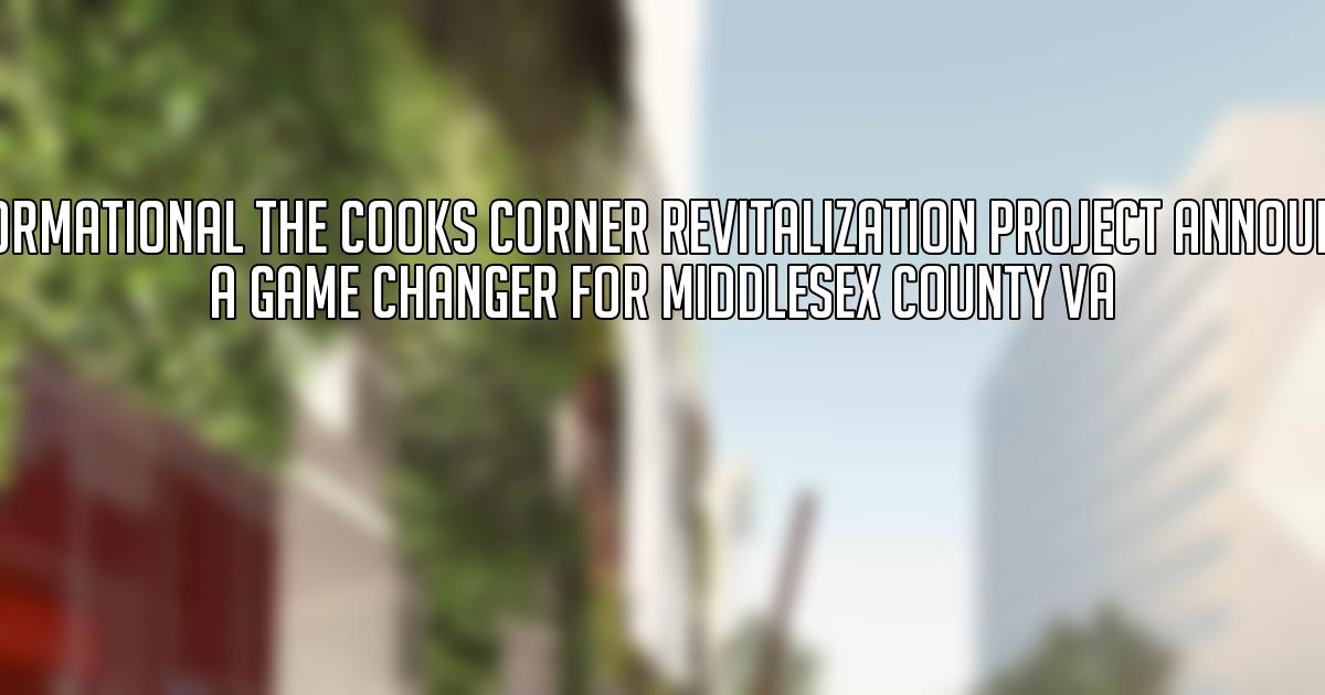 Transformational The Cooks Corner Revitalization Project Announcement A Game Changer for Middlesex County VA