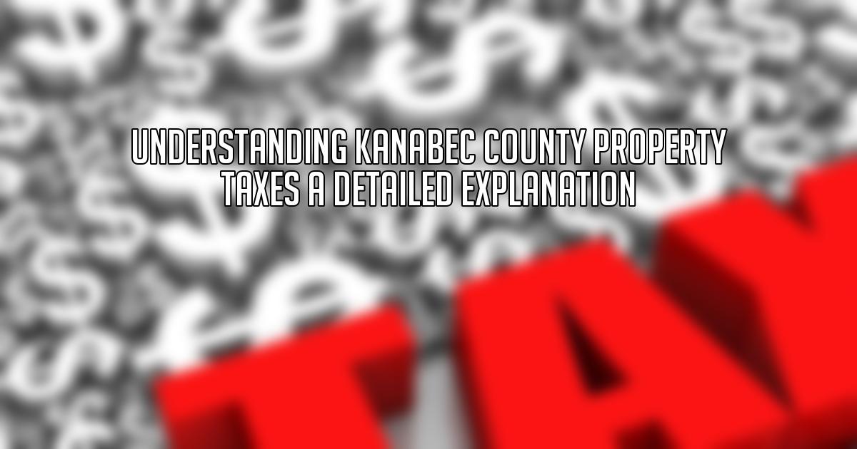 Understanding Kanabec County Property Taxes A Detailed Explanation