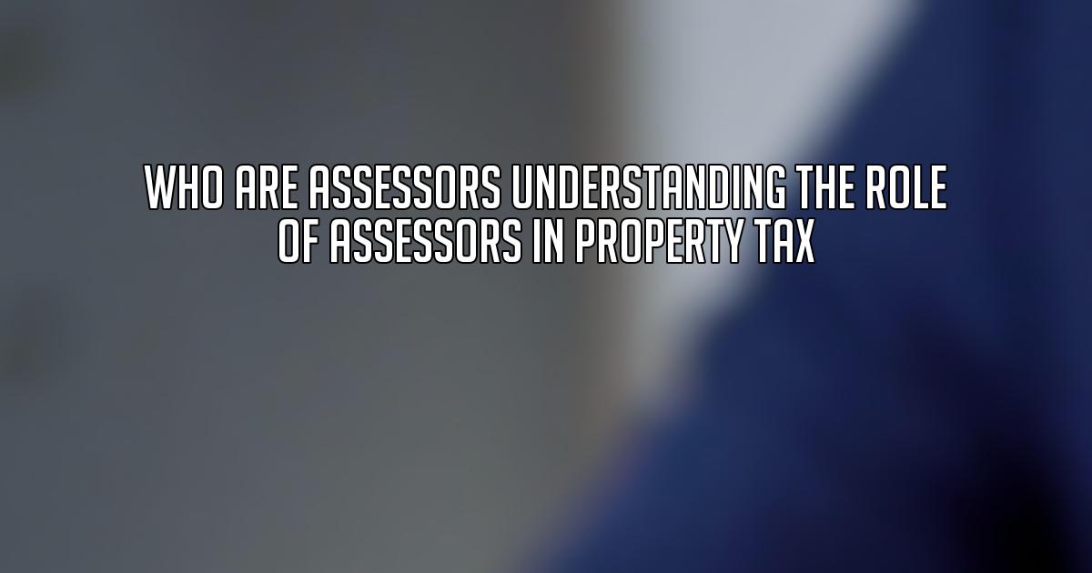 Who Are Assessors Understanding the Role of Assessors in Property Tax